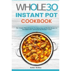 The Whole30 Instant Pot Cookbook: The Ultimate Whole30 Instant Pot Quick Easy and Healthy Recipes f... Paperback, Rodney Barton, English, 9781953732323