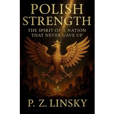 (영문도서)Polish Strength: The Spirit of a Nation That Never Gave Up Paperback, Independently Published, English, 9798263997441