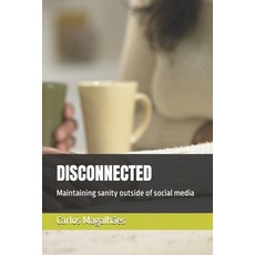 (영문도서) Disconnected: Maintaining sanity outside of social media Paperback, Independently Published, English, 9798328111959