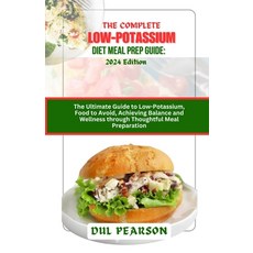 (영문도서) The Complete Low-Potassium Diet Meal Prep Guide: 2024 Edition: The Ultimate Guide to Low-Pota... Paperback, Independently Published, English, 9798883913364
