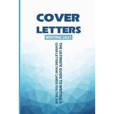 Cover Letters Writing 2021: The Ultimate Guide To Writing A Cover Letters That Lands You The Job: Ta... Paperback, Independently Published, English, 9798730773974