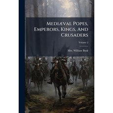 (영문도서)Mediæval Popes Emperors Kings And Crusaders: Or Germany Italy And Palestine... Paperback, Nabu Press, English, 9781273707209