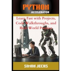 (영문도서)Python Accelerator: Learn Fast with Projects Code Walkthroughs and Real-World... Paperback, Independently Published, English, 9798293117291