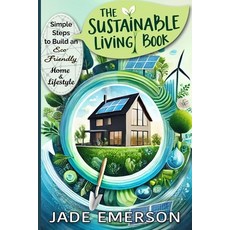 (영문도서) The Sustainable Living Book: Simple Steps to Build an Eco- Friendly Home and Li... Paperback, Independently Published, English, 9798302619235