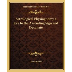 (영문도서)Astrological Physiognomy a Key to the Ascending Sign and Decanate Paperback, Kessinger Publishing, English, 9781162585413