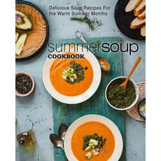 (영문도서) Summer Soup Cookbook: Delicious Soup Recipes for the Warm Summer Months (2nd Edition) Paperback, Independently Published, English, 9798607945985