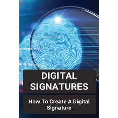Digital Signatures: How To Create A Digital Signature: Aia Contract Training Paperback, Independently Published