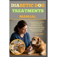 (영문도서) Diabetic Dog Treatments Manual: A Comprehensive Guide to Managing Diabetes Pre... Paperback, Independently Published, English, 9798304848848