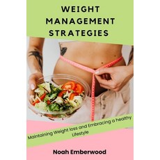 (영문도서) Weight Management Strategies: Maintaining Weight loss and Embracing a healthy Lifestyle Paperback, Independently Published, English, 9798854969925