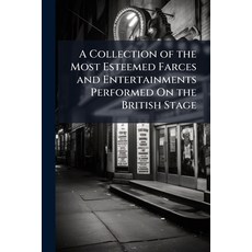 (영문도서)A Collection of the Most Esteemed Farces and Entertainments Performed On the Bri... Paperback, Nabu Press, English, 9781143156151