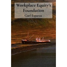 (영문도서)Workplace Equity's Foundation: Unearthing Forgotten Ships from Ocean's Cold Embrace Paperback, Gaelesparza, English, 9781088242223