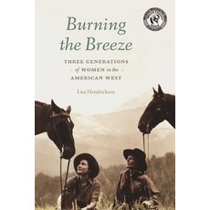 (영문도서) Burning the Breeze: Three Generations of Women in the American West Paperback, University of Nebraska Press, English, 9781496227928