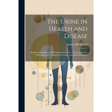 (영문도서) The Urine in Health and Disease: Being an Exposition of the Composition of the Urine and of ... Paperback, Legare Street Press, English, 9781021887351