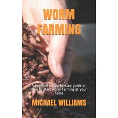Worm Farming: A beginner's step-by-step guide on how to start worm farming at your home Paperback, Independently Published