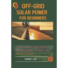 (영문도서) Off-Grid Solar Power For Beginners: Design Install And Maintain Off-Grid Sola... Paperback, Independently Published, English, 9798304750585