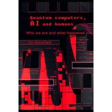 (영문도서) Quantum computers AI and humans: Who we are and what happened Paperback, Independently Published, English, 9781791724078