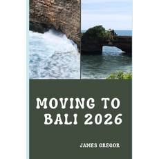 (영문도서)Moving to Bali 2026: A Practical Relocation Guide to Housing Work Lifestyle a... Paperback, Independently Published, English, 9798241136206