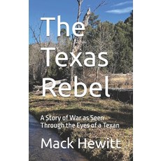 (영문도서)The Texas Rebel: A Story of War as Seen Through the Eyes of a Texan Paperback, Independently Published, English, 9798244147742