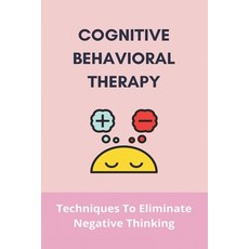 Cognitive Behavioral Therapy: Techniques To Eliminate Negative Thinking: Define Cognitive Behavioral... Paperback, Independently Published, English, 9798734341209