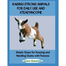 (영문도서)Raising Strong Animals for Daily Use and Steady Income: Simple Steps for Keeping... Paperback, Independently Published, English, 9798267941990
