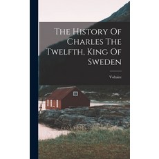 (영문도서) The History Of Charles The Twelfth King Of Sweden Hardcover, Legare Street Press, English, 9781017217971