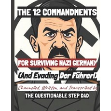 (영문도서) THE 12 COMMANDMENTS FOR SURVIVING NAZI GERMANY- (and Evading DER FUHRER!) Paperback, Independently Published, English, 9798305572261