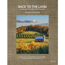 (영문도서) Back to the Land: A New Way of Life in the Country: Foraging Cheesemaking Beekeeping Syrup... Hardcover, Rizzoli International Publi..., English, 9780847899937