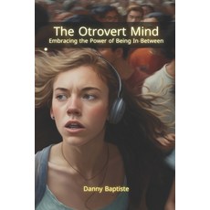 (영문도서)The Otrovert Mind: Embracing the Power of Being In-Between Paperback, Independently Published, English, 9798269252193