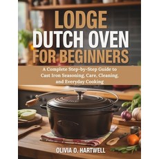 (영문도서)Lodge Dutch Oven for Beginners: A Complete Step-by-Step Guide to Cast Iron Seaso... Paperback, Independently Published, English, 9798274778091