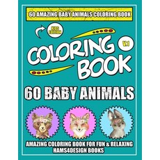 60 Baby Animals: An Kids A Coloring Book Featuring 60 Incredibly Cute and Lovable Baby Animals from ... Paperback, Independently Published