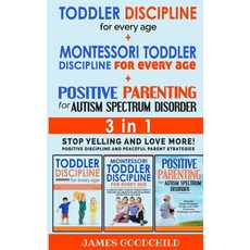 (영문도서) TODDLER DISCIPLINE for EVERY AGE+POSITIVE PARENTING for AUTISM SPECTRUM DISORDER 3in1: Positi... Paperback, James Goodchild