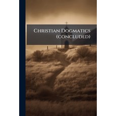(영문도서)Christian Dogmatics (concluded) Paperback, Nabu Press, English, 9781286624999