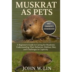 (영문도서)Muskrat as Pets: A Beginner's Guide to Caring for Muskrats: Understanding Their... Paperback, Independently Published, English, 9798267120388