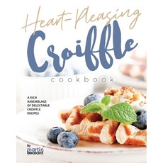 (영문도서) Heart-Pleasing Croiffle Cookbook: A Rich Assemblage of Delectable Croiffle Recipes Paperback, Independently Published, English, 9798333614698