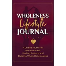 (영문도서)Wholeness Lifestyle Journal: A Guided Journal for Self-Awareness Healing Patter... Hardcover, Allwrite Publishing, English, 9781941716502