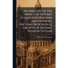 (영문도서)An Analysis of the Impact of Defense Acquisition Reforms and External Factors On... Hardcover, Hutson Street Press, English, 9781025133744