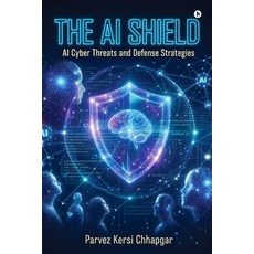 (영문도서)The AI Shield: AI Cyber Threats and Defense Strategies Paperback, Notion Press, English, 9798904796976