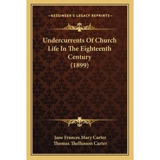 (영문도서) Undercurrents Of Church Life In The Eighteenth Century (1899) Paperback, Kessinger Publishing, English, 9781165785681