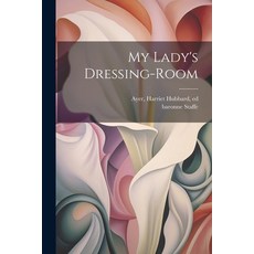 (영문도서) My Lady's Dressing-room Paperback, Legare Street Press, English, 9781021798794