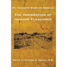 (영문도서) My Thoughts Were on America: The Immigration of Isadore Flaschner Paperback, Jewishgen.Inc, English, 9781954176935