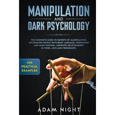 Manipulation and Dark Psychology: The Complete Guide to Secrets of Manipulation Influencing People ... Paperback, Independently Published, English, 9781658087674