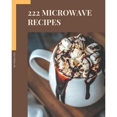 222 Microwave Recipes: Discover Microwave Cookbook NOW! Paperback, Independently Published