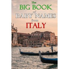 The Big Book of Baby Names from Italy: 1200+ Italian Names for Boys and Girls Paperback, Independently Published, English, 9798728499015