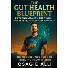 (영문도서)The Gut Health Blueprint: Lifelong Vitality Through Awareness Action & Technolo... Paperback, Independently Published, English, 9798288086908