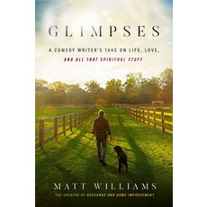 (영문도서) Glimpses: A Comedy Writer's Take on Life Love and All That Spiritual Stuff Hardcover, Forefront Books, English, 9781637632499