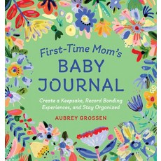 First-Time Mom's Baby Journal: Create a Keepsake Record Bonding Experiences and Stay Organized Paperback, Rockridge Press, English, 9781646114603