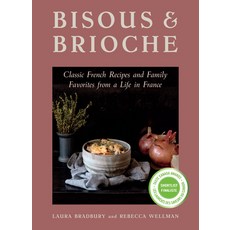 (영문도서) Bisous and Brioche: Classic French Recipes and Family Favorites from a Life in... Paperback, Touchwood Editions, English, 9781771514750