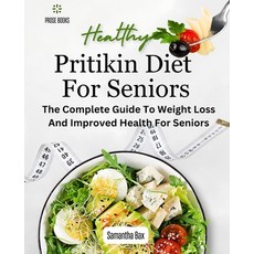 (영문도서) Pritikin Diet For Seniors: The Complete Guide To Weight Loss And Improved Health For Seniors Paperback, Independently Published, English, 9798863914756