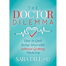 (영문도서) The Doctor Dilemma: How to Quit Being Miserable Without Quitting Medicine Paperback, Morgan James Publishing, English, 9781642792454