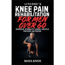 (영문도서)Litcore's Knee Pain Rehabilitation for Men over 60: Improve Stability Using Gent... Paperback, Independently Published, English, 9798259369306 Independently Published, English, 9798259369306